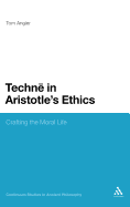 Techne in Aristotle's Ethics: Crafting the Moral Life