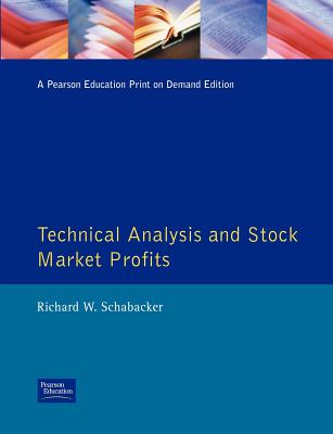 Technical Analysis and Stock Market Profits: Technical Analysis and Stock Market Profits - Schabacker, Richard, and Mack, Donald (Ed