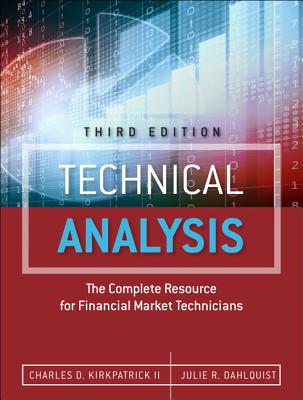 Technical Analysis: The Complete Resource for Financial Market Technicians - Kirkpatrick, Charles, and Dahlquist, Julie