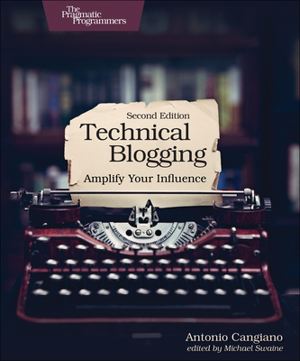 Technical Blogging: Amplify Your Influence - Cangiano, Antonio