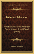 Technical Education: What It Is and What American Public Schools Should Teach (1874)