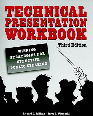 Technical Presentation Workbook: Winning Strategies for Effective Public Speaking - Sullivan, Richard L, and Wircenski, Jerry L