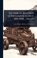 Technical Records of Explosives Supply, 1915-1918 ... No.1-9