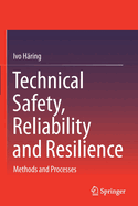 Technical Safety, Reliability and Resilience: Methods and Processes