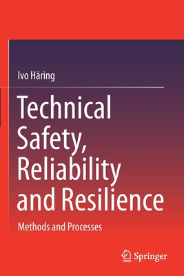 Technical Safety, Reliability and Resilience: Methods and Processes - Hring, Ivo