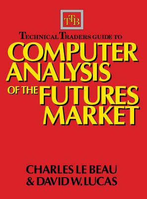 Technical Traders Guide to Computer Analysis of the Futures Markets - LeBeau, Charles, and Lucas, David W
