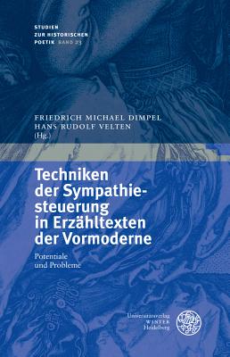 Techniken Der Sympathiesteuerung in Erzahltexten Der Vormoderne: Potentiale Und Probleme - Dimpel, Friedrich Michael (Editor), and Velten, Hans Rudolf (Editor)