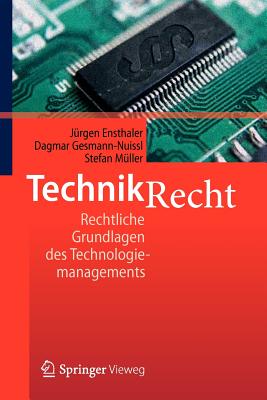 Technikrecht: Rechtliche Grundlagen Des Technologiemanagements - Ensthaler, Jurgen, and Gesmann-Nuissl, Dagmar, and Muller, Stefan