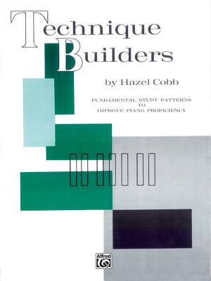 Technique Builders: Fundamental Study Patterns to Improve Piano Proficiency - Cobb, Hazel