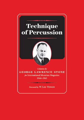 Technique of Percussion: Columns by George Lawrence Stone for International Musician Magazine 1946-1963 - Stone, George Lawrence (Composer)