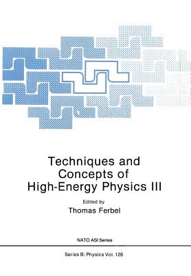 Techniques and Concepts of High-Energy Physics III - Ferbel, Thomas