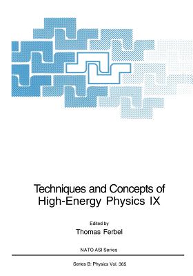 Techniques and Concepts of High-Energy Physics IX - Ferbel, Thomas (Editor)