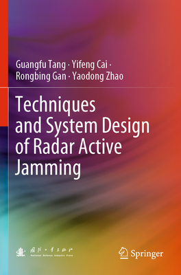 Techniques and System Design of Radar Active Jamming - Tang, Guangfu, and Cai, Yifeng, and Gan, Rongbing