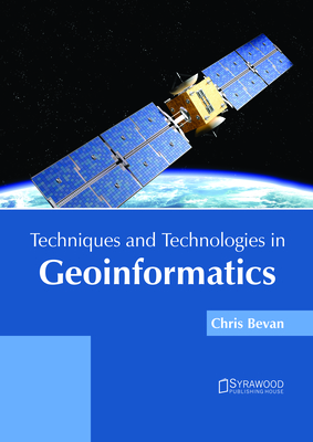 Techniques and Technologies in Geoinformatics - Bevan, Chris (Editor)