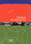 Techniques et pratiques de classe: Litterature en classe de FLE