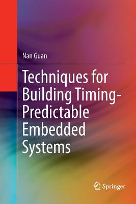 Techniques for Building Timing-Predictable Embedded Systems - Guan, Nan