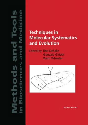 Techniques in Molecular Systematics and Evolution - DeSalle, Rob, Professor, PH.D. (Editor), and Giribet, Gonzalo (Editor), and Wheeler, Ward (Editor)