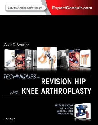 Techniques in Revision Hip and Knee Arthroplasty - Scuderi, Giles R, MD