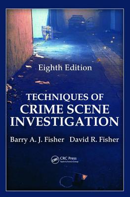 Techniques of Crime Scene Investigation - Fisher, Barry A J, and Fisher, David R