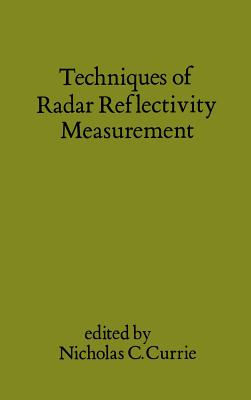 Techniques of Radar Reflectivity Measurement - Currie, Nicholas C (Preface by)