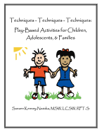 Techniques-Techniques-Techniques: Play-Based Activities for Children, Adolescents & Families