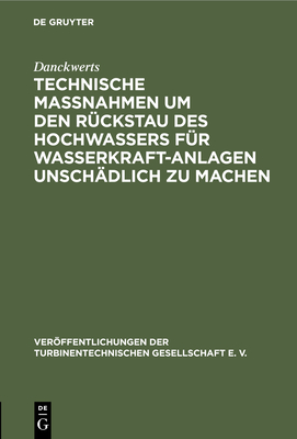 Technische Massnahmen um den R?ckstau des Hochwassers f?r Wasserkraftanlagen unsch?dlich zu machen - Danckwerts