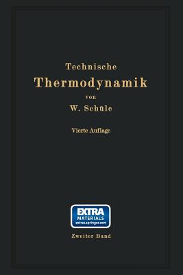 Technische Thermodynamik: Zweiter Band: Hhere Thermodynamik Mit Einschlu? Der Chemischen Zustands?nderungen Nebst Ausgew?hlten Abschnitten Aus Dem Gesamtgebiet Der Technischen Anwendungen - Sch?le, Wilhelm