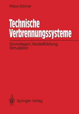 Technische Verbrennungssysteme: Grundlagen, Modellbildung, Simulation - Grner, Klaus