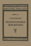 Technisches Rechnen: Eine Sammlung Von Rechenregeln, Formeln Und Beispielen Zum Gebrauch in Werkstatt, Buro Und Schule