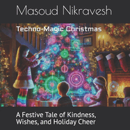 Techno-Magic Christmas: A Festive Tale of Kindness, Wishes, and Holiday Cheer
