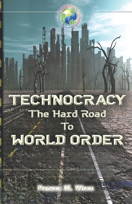 Technocracy: The Hard Road to World Order - Wood, Patrick M