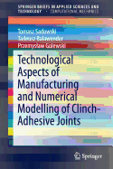 Technological Aspects of Manufacturing and Numerical Modelling of Clinch-Adhesive Joints