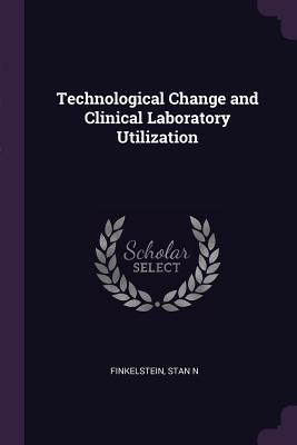 Technological Change and Clinical Laboratory Utilization - Finkelstein, Stan N