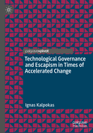 Technological Governance and Escapism in Times of Accelerated Change