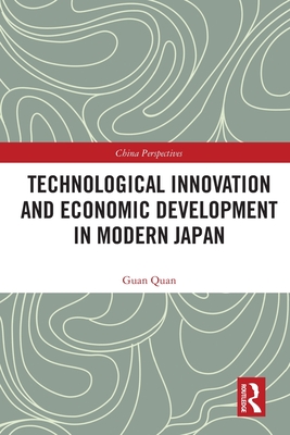 Technological Innovation and Economic Development in Modern Japan - Quan, Guan