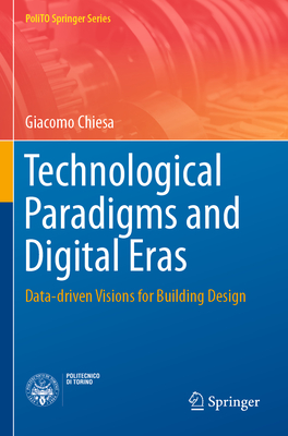 Technological Paradigms and Digital Eras: Data-Driven Visions for Building Design - Chiesa, Giacomo