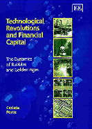 Technological Revolutions and Financial Capital: The Dynamics of Bubbles and Golden Ages