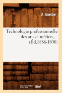 Technologie Professionnelle Des Arts Et M?tiers, ... (?d.1886-1890)