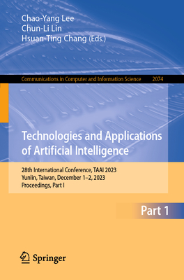 Technologies and Applications of Artificial Intelligence: 28th International Conference, TAAI 2023, Yunlin, Taiwan, December 1-2, 2023, Proceedings, Part I - Lee, Chao-Yang (Editor), and Lin, Chun-Li (Editor), and Chang, Hsuan-Ting (Editor)