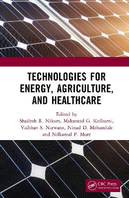 Technologies for Energy, Agriculture, and Healthcare - Nikam, Shailesh R (Editor), and Kulkarni, Makarand G (Editor), and Narwane, Vaibhav S (Editor)