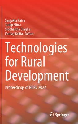 Technologies for Rural Development: Proceedings of NERC 2022 - Patra, Sanjukta (Editor), and Mitra, Sudip (Editor), and Singha, Siddhartha (Editor)