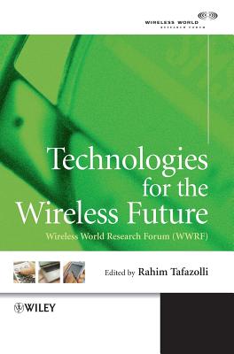 Technologies for the Wireless Future: Wireless World Research Forum (Wwrf) - Tafazolli, Rahim (Editor)