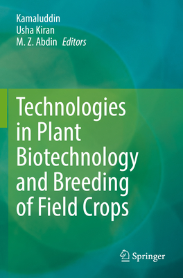 Technologies in Plant Biotechnology and Breeding of Field Crops - Kamaluddin (Editor), and Kiran, Usha (Editor), and Abdin, M. Z. (Editor)