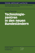 Technologiezentren in Den Neuen Bundeslndern: Wissenschaftliche Analyse Und Begleitung Des Modellversuchs "Auf- Und Ausbau Von Technologie- Und Grnderzentren in Den Neuen Bundeslndern" Des Bundesforschungsministeriums