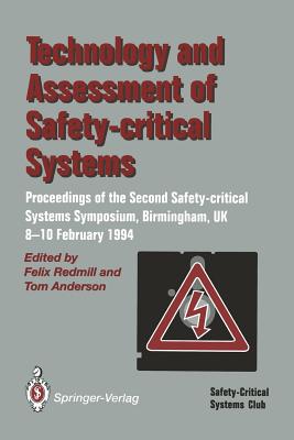 Technology and Assessment of Safety-Critical Systems: Proceedings of the Second Safety-Critical Systems Symposium, Birmingham, Uk, 8-10 February 1994 - Redmill, Felix (Editor), and Anderson, Tom (Editor)