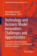 Technology and Business Model Innovation: Challenges and Opportunities: Proceedings of the International Conference on Business and Technology (Icbt2023) Volume 2
