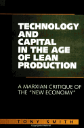 Technology and Capital in the Age of Lean Production: A Marxian Critique of the "new Economy"