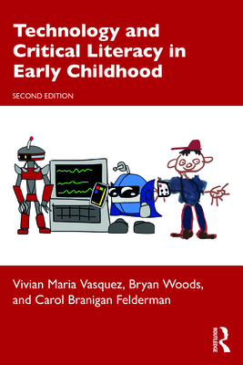 Technology and Critical Literacy in Early Childhood - Vasquez, Vivian Maria, and Woods, Bryan, and Felderman, Carol Branigan
