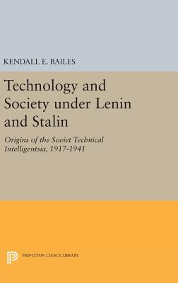 Technology and Society under Lenin and Stalin: Origins of the Soviet Technical Intelligentsia, 1917-1941 - Bailes, Kendall E.