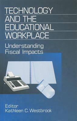 Technology and the Educational Workplace: Understanding Fiscal Impacts 1997 Aefa Yearbook - Westbrook, Kathleen C (Editor)